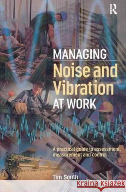 Managing Noise and Vibration at Work: A Practical Guide to Assessment, Measurement and Control South, Tim 9781138177994 Routledge - książka