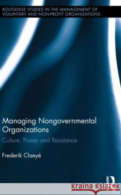 Managing Nongovernmental Organizations: Culture, Power and Resistance Claeyé, Frederik 9780415729727 Routledge - książka