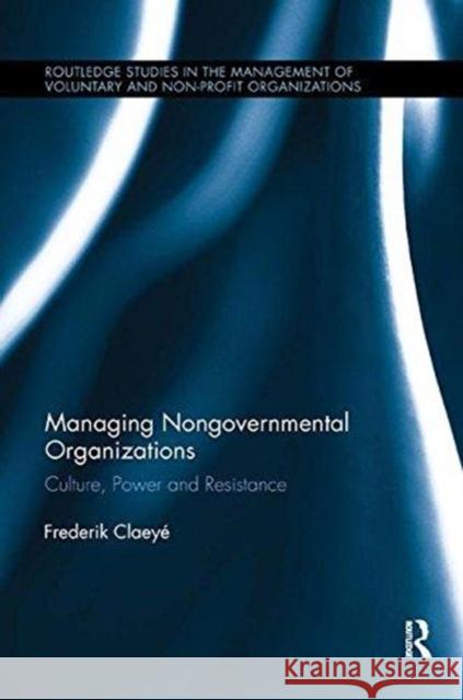 Managing Nongovernmental Organizations: Culture, Power and Resistance Frederik Claeye 9781138617902 Routledge - książka