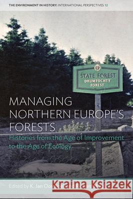 Managing Northern Europe's Forests: Histories from the Age of Improvement to the Age of Ecology K. Jan Oosthoek 9781785336003 Berghahn Books - książka