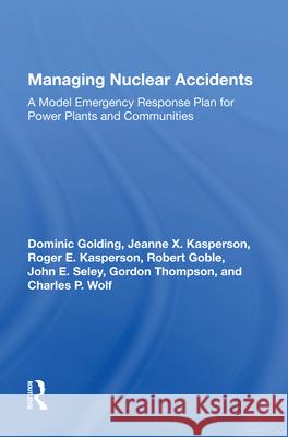 Managing Nuclear Accidents: A Model Emergency Response Plan for Power Plants and Communities Dominic Golding Jeanne X. Kasperson Roger E. Kasperson 9780367007966 Routledge - książka