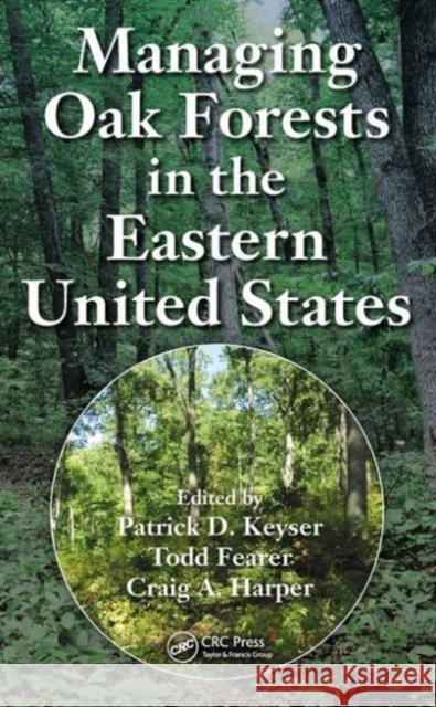 Managing Oak Forests in the Eastern United States Patrick D. Keyser Todd Fearer Craig A. Harper 9781498742870 CRC Press - książka