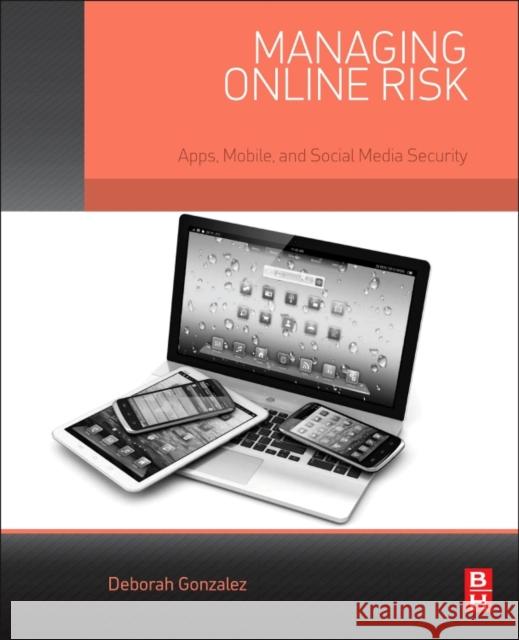 Managing Online Risk: Apps, Mobile, and Social Media Security Gonzalez, Deborah 9780124200555 Butterworth-Heinemann - książka