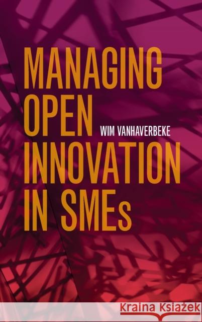 Managing Open Innovation in Smes Wim Vanhaverbeke 9781107073029 Cambridge University Press - książka