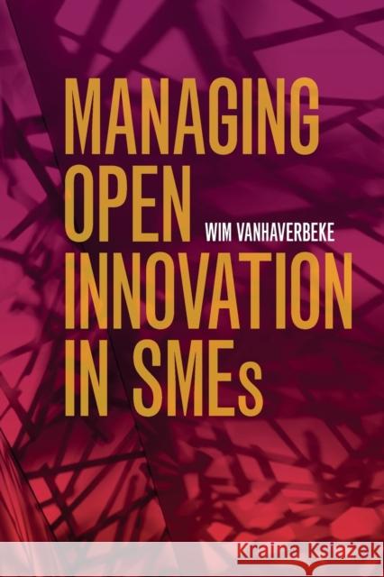 Managing Open Innovation in SMEs Vanhaverbeke, Wim (Hasselt Universiteit, Belgium) 9781107421332  - książka