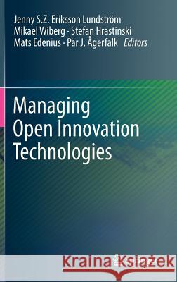 Managing Open Innovation Technologies Jenny S. Z. Eriksson Lundström, Mikael Wiberg, Stefan Hrastinski, Mats Edenius, Pär J. Ågerfalk 9783642316494 Springer-Verlag Berlin and Heidelberg GmbH &  - książka