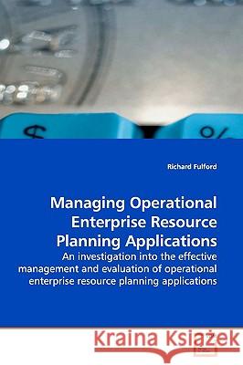 Managing Operational Enterprise Resource Planning Applications Richard Fulford 9783639139839 VDM Verlag - książka