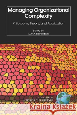 Managing Organizational Complexity: Philosophy, Theory and Application (PB) Richardson, Kurt 9781593113186 Iap - Information Age Pub. Inc. - książka