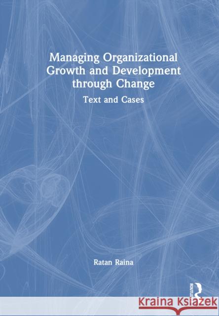 Managing Organizational Growth and Development through Change: Text and Cases Ratan Raina 9781032852539 Routledge - książka
