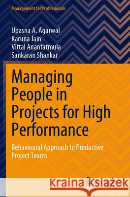 Managing People in Projects for High Performance Upasna A. Agarwal, Karuna Jain, Vittal Anantatmula 9789811982088 Springer Nature Singapore - książka