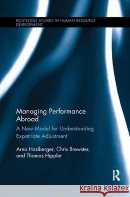 Managing Performance Abroad: A New Model for Understanding Expatriate Adjustment Arno Haslberger Chris Brewster Thomas Hippler 9781138617940 Routledge - książka