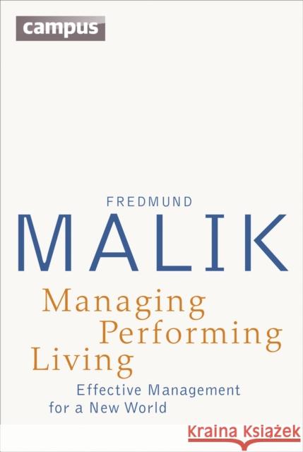 Managing Performing Living: Effective Management for a New World - Second Edition Malik, Fredmund 9783593502632 Campus Verlag - książka