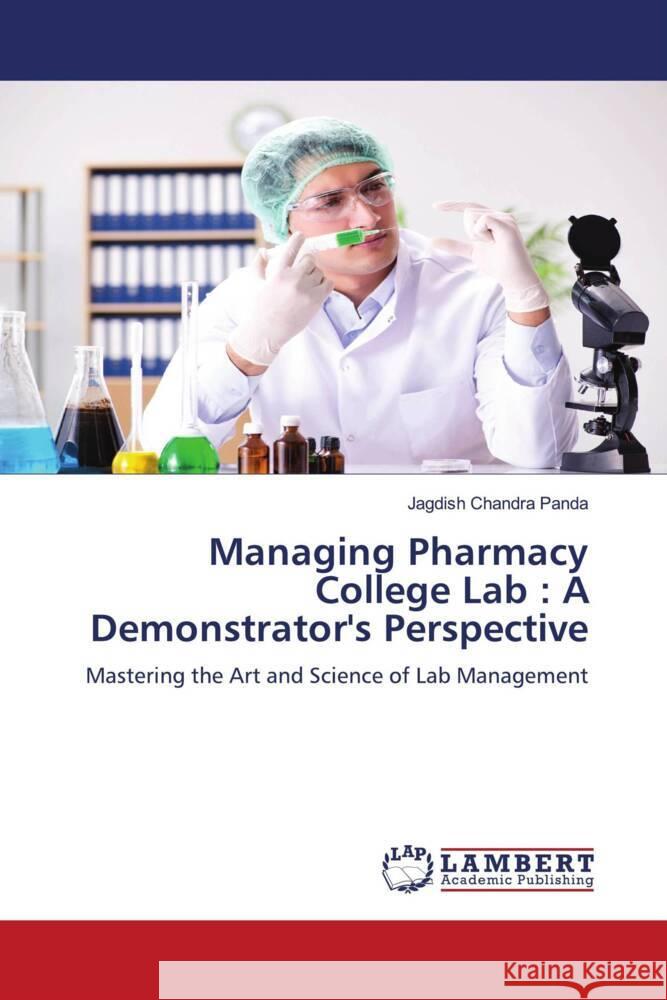 Managing Pharmacy College Lab : A Demonstrator's Perspective Panda, Jagdish Chandra 9786208225209 LAP Lambert Academic Publishing - książka