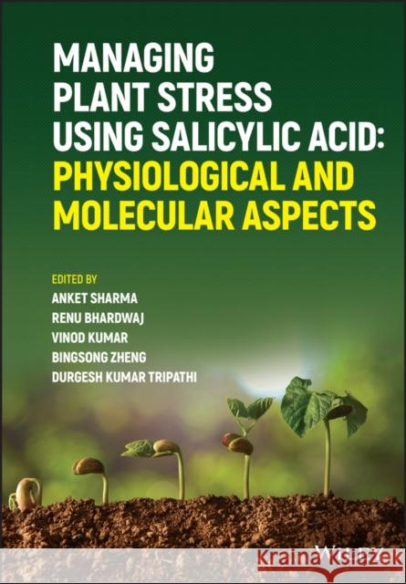 Managing Plant Stress Using Salicylic Acid: Physiological and Molecular Aspects Sharma, Anket 9781119671060 Wiley - książka