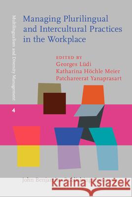 Managing Plurilingual and Intercultural Practices in the Workplace: The Case of Multilingual Switzerland Georges Ludi Katharina Hochle Meier Patchareerat Yanaprasart 9789027200587 John Benjamins Publishing Co - książka