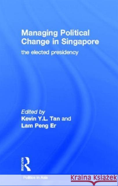 Managing Political Change in Singapore: The Elected Presidency Er, Lam Peng 9780415156325 Routledge - książka