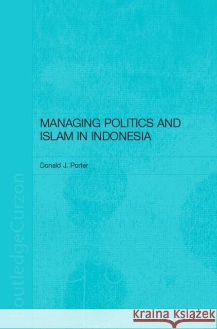 Managing Politics and Islam in Indonesia Donald J. Porter Porter Donald 9780700717361 Routledge Chapman & Hall - książka
