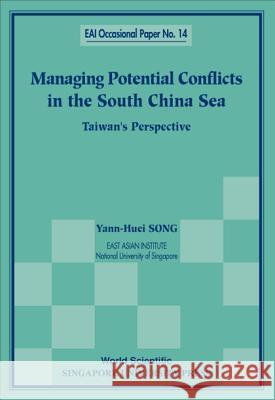 Managing Potential Conflicts in the South China Sea: Taiwan's Perspective Song, Yann-Huei 9789810239022 World Scientific Publishing Company - książka