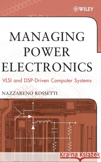 Managing Power Electronics: VLSI and Dsp-Driven Computer Systems Rossetti, Nazzareno 9780471709596 Wiley-Interscience - książka