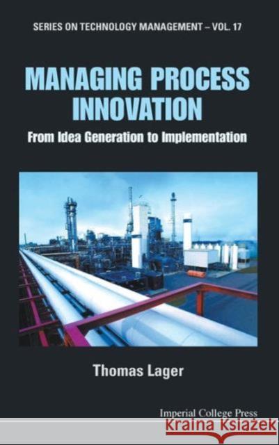 Managing Process Innovation: From Idea Generation to Implementation Lager, Thomas 9781848166059  - książka