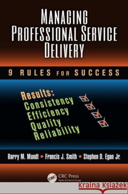 Managing Professional Service Delivery: 9 Rules for Success Mundt, Barry M. 9781439851425 Taylor & Francis - książka