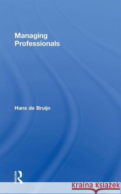 Managing Professionals Hans de Bruijn   9780415565080 Taylor & Francis - książka