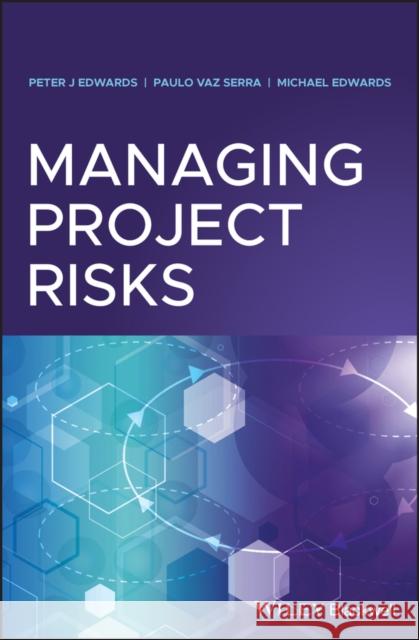 Managing Project Risks Peter J. Edwards Paulo Vaz-Serra Michael Edwards 9781119489757 Wiley-Blackwell - książka