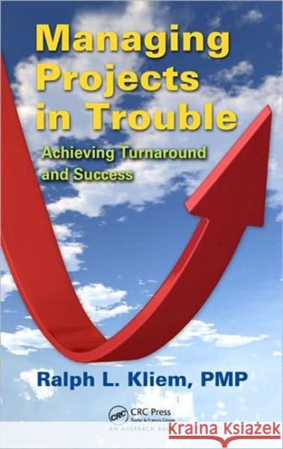 Managing Projects in Trouble: Achieving Turnaround and Success Kliem 9781439852460 Auerbach Publications - książka