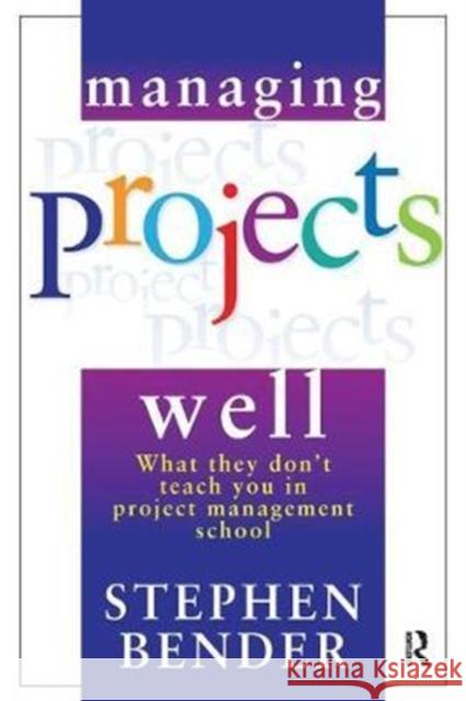 Managing Projects Well Bender, Stephen 9781138461147  - książka