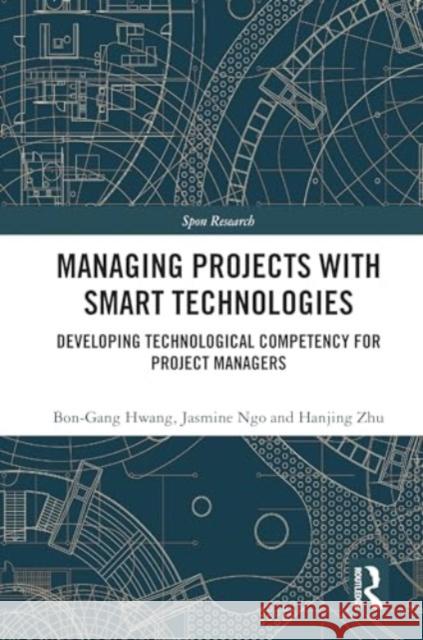 Managing Projects with Smart Technologies Hanjing Zhu 9781032603643 Taylor & Francis Ltd - książka