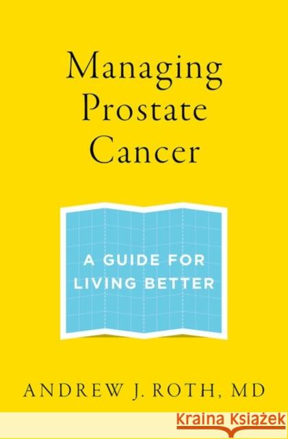 Managing Prostate Cancer: A Guide for Living Better Andrew J. Roth 9780199336920 Oxford University Press, USA - książka