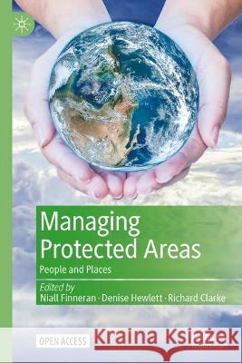 Managing Protected Areas: People and Places Niall Finneran Denise Hewlett Richard Clarke 9783031407826 Palgrave MacMillan - książka