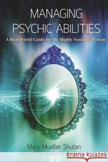 Managing Psychic Abilities: A Real World Guide for the Highly Sensitive Person Mary Mueller Shutan 9781844097005 Findhorn Press - książka