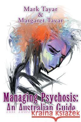 Managing Psychosis: an Australian Guide Mark Tayar Margaret Tayar 9781796002171 Xlibris Au - książka