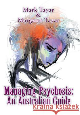 Managing Psychosis: an Australian Guide Mark Tayar Margaret Tayar 9781796002188 Xlibris Au - książka