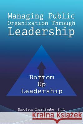 Managing Public Organization Through Leadership Napoleon Imarhiagb 9781504923361 Authorhouse - książka