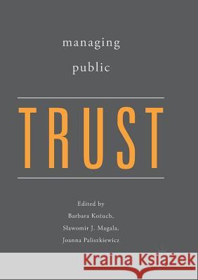 Managing Public Trust Barbara Kożuch Slawomir J. Magala Joanna Paliszkiewicz 9783030099626 Palgrave MacMillan - książka