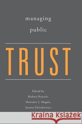 Managing Public Trust Barbara Kożuch Slawomir Magala Joanna Paliszkiewicz 9783319704845 Palgrave MacMillan - książka