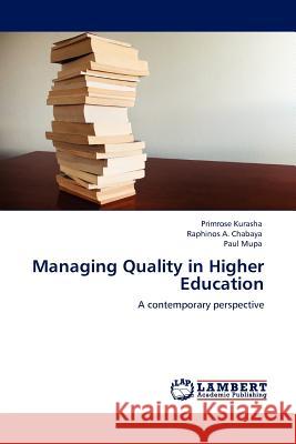 Managing Quality in Higher Education Primrose Kurasha, Raphinos A Chabaya, Paul Mupa 9783844387001 LAP Lambert Academic Publishing - książka