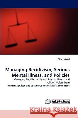 Managing Recidivism, Serious Mental Illness, and Policies Sherry Beal 9783838341187 LAP Lambert Academic Publishing - książka