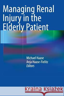 Managing Renal Injury in the Elderly Patient Michael Haase Anja Haase-Fielitz 9783662522554 Springer - książka