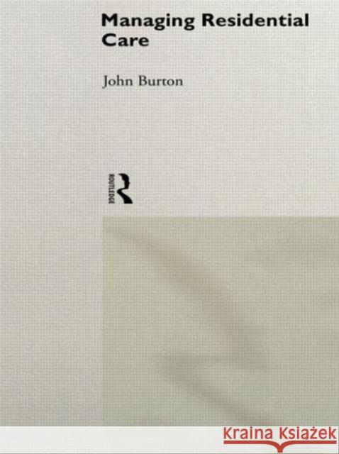 Managing Residential Care John Burton 9780415164870 Routledge - książka