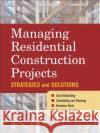 Managing Residential Construction Projects: Strategies and Solutions Graham, Derek 9780071459341 McGraw-Hill Companies