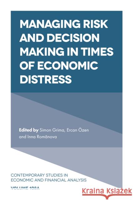 Managing Risk and Decision Making in Times of Economic Distress Simon Grima (University of Malta, Malta), Ercan Özen (University of Uşak, Turkey), Inna Romānova (University of Latvia,  9781801174275 Emerald Publishing Limited - książka