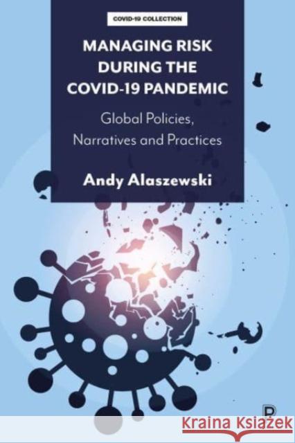 Managing Risk during the COVID-19 Pandemic: Global Policies, Narratives and Practices Andy (University of Kent) Alaszewski 9781447365259 Bristol University Press - książka