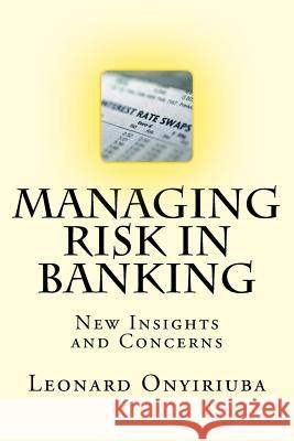 Managing Risk in Banking: New Insights and Concerns Leonard Onyiriuba 9781543254518 Createspace Independent Publishing Platform - książka