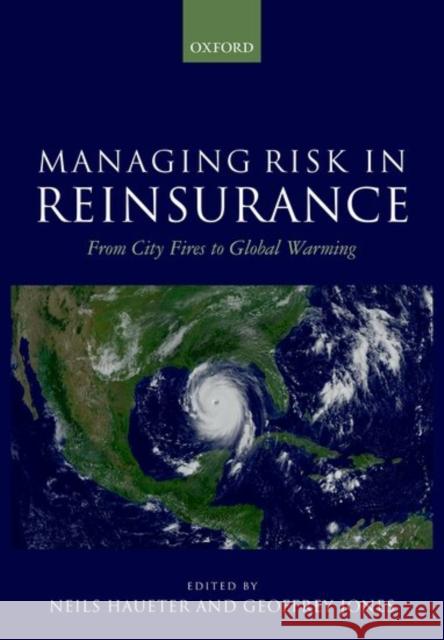 Managing Risk in Reinsurance: From City Fires to Global Warming Haueter, Neils 9780198754916 Oxford University Press, USA - książka