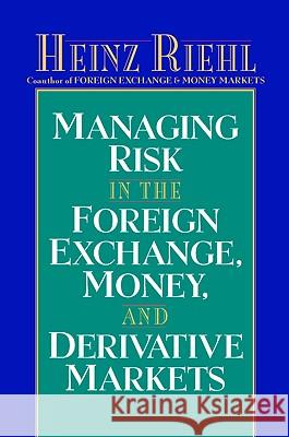 Managing Risk in the Foreign Exchange, Money and Derivative Markets Heinz Riehl 9780070526730 McGraw-Hill Companies - książka