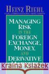 Managing Risk in the Foreign Exchange, Money and Derivative Markets Heinz Riehl 9780070526730 McGraw-Hill Companies