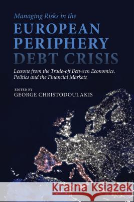 Managing Risks in the European Periphery Debt Crisis: Lessons from the Trade-Off Between Economics, Politics and the Financial Markets Christodoulakis, G. 9781137304940 PALGRAVE MACMILLAN - książka